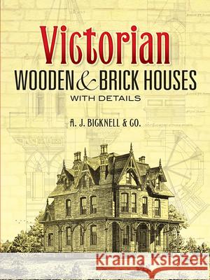 Victorian Wooden and Brick Houses with Details A J Bicknell & Co 9780486451039 Dover Publications