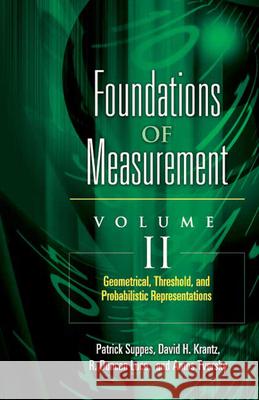 Foundations of Measurement Volume II: Geometrical, Threshold, and Probabilistic Representationsvolume 2 Krantz, David H. 9780486453156 Dover Publications