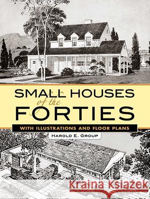 Small Houses of the Forties: With Illustrations and Floor Plans Group, Harold E. 9780486455983 Dover Publications