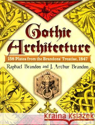 Gothic Architecture: 158 Plates from the Brandons' Treatise, 1847 Brandon, Raphael 9780486460109 Dover Publications