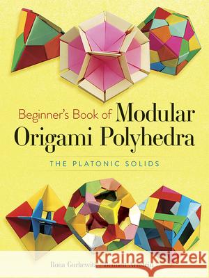 Beginner'S Book of Modular Origami Polyhedra: The Platonic Solids  9780486461724 Dover Publications Inc.