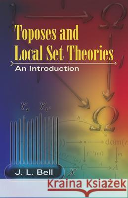 Toposes and Local Set Theories: An Introduction Bell, J. L. 9780486462868 Dover Publications