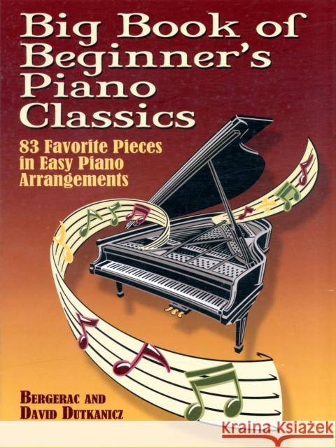 Big Book Of Beginner's Piano Classics: 83 Favorite Pieces in Easy Piano Arrangements Bergerac, David Dutkanicz 9780486466156 Dover Publications Inc.