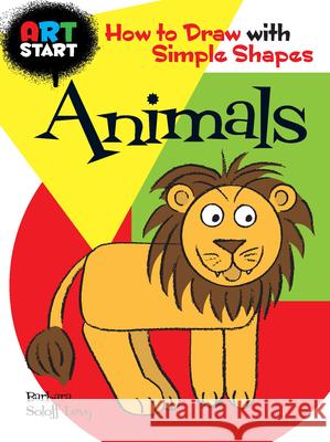Art Start Animals: How to Draw with Simple Shapes Soloff Levy, Barbara 9780486476773 Dover Publications