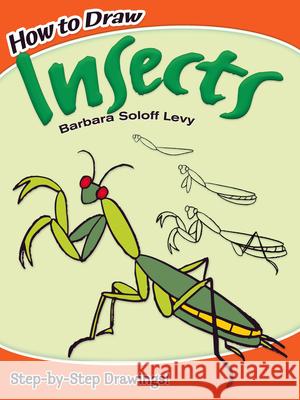 How to Draw Insects Barbara Soloff Levy 9780486478302 Dover Publications