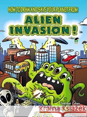 How to Draw and Save Your Planet from Alien Invasion Sheldon Cohen 9780486478333 Dover Publications Inc.