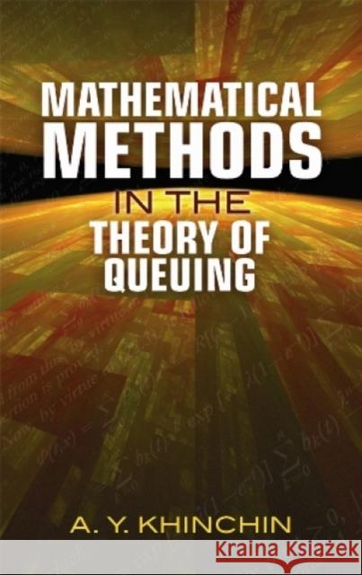 Mathematical Methods in the Theory of Queuing A Khinchin 9780486490960 0