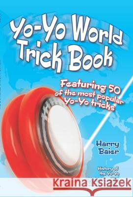 Yo-Yo World Trick Book: Featuring 50 of the Most Popular Yo-Yo Tricks Harry Baier 9780486494883 Dover Publications