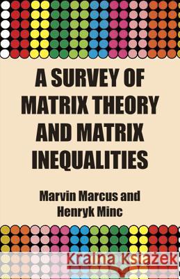 A Survey of Matrix Theory and Matrix Inequalities Marvin Marcus, Henryk Minc 9780486671024 Dover Publications Inc.