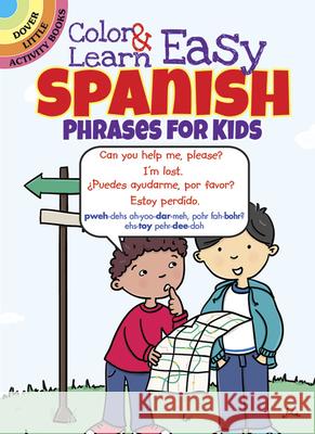 Color & Learn Easy Spanish Phrases for Kids Roz Fulcher 9780486797595 Dover Publications