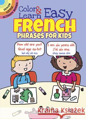 Color & Learn Easy French Phrases for Kids Roz Fulcher 9780486803616 Dover Publications
