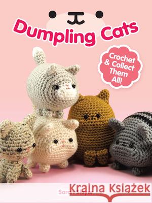 Dumpling Cats: Crochet and Collect Them All! Sarah Sloyer 9780486813431 Dover Publications