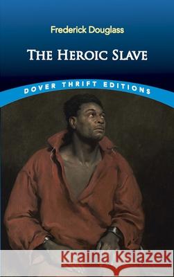 The Heroic Slave Frederick Douglass 9780486831657 Dover Publications