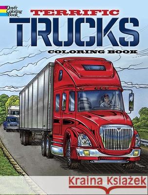 Terrific Trucks Coloring Book Steven James Petruccio 9780486847320 Dover Publications