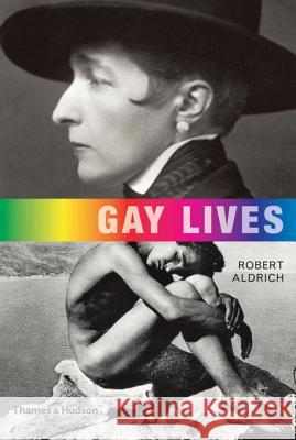 Gay Lives Robert Aldrich 9780500251904 Thames & Hudson
