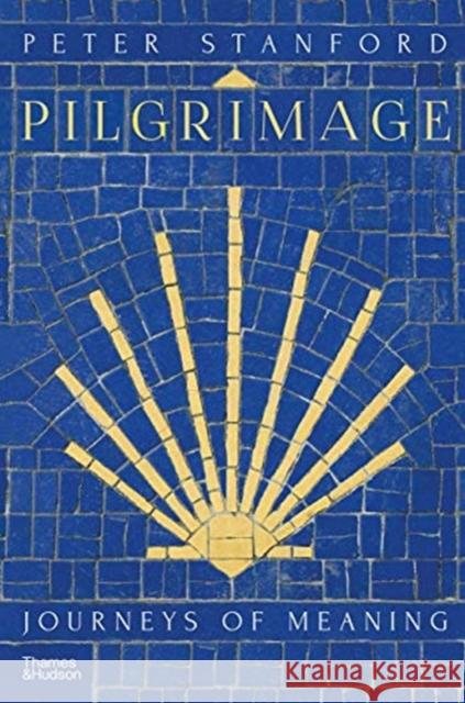 Pilgrimage: Journeys of Meaning Peter Stanford 9780500252413 Thames & Hudson Ltd