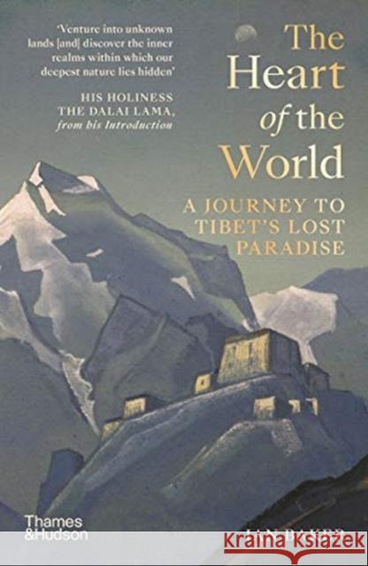 The Heart of the World: A Journey to Tibet’s Lost Paradise  9780500252437 Thames & Hudson Ltd