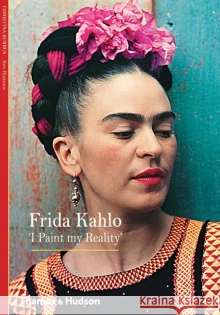 Frida Kahlo: 'I Paint my Reality' Christina Burrus 9780500301234 Thames & Hudson Ltd