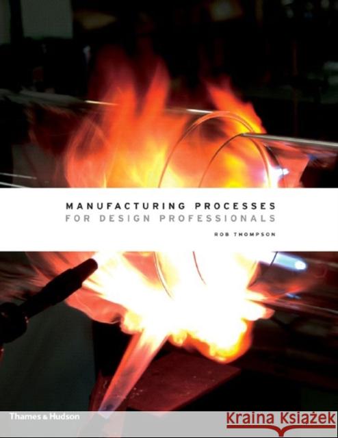 Manufacturing Processes for Design Professionals Rob Thompson 9780500513750 Thames & Hudson Ltd