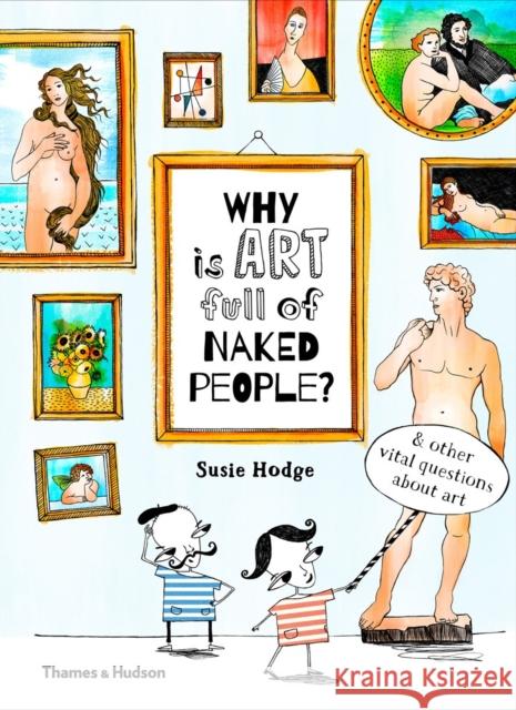 Why is art full of naked people?: & other vital questions about art Susie Hodge 9780500650806 Thames & Hudson Ltd