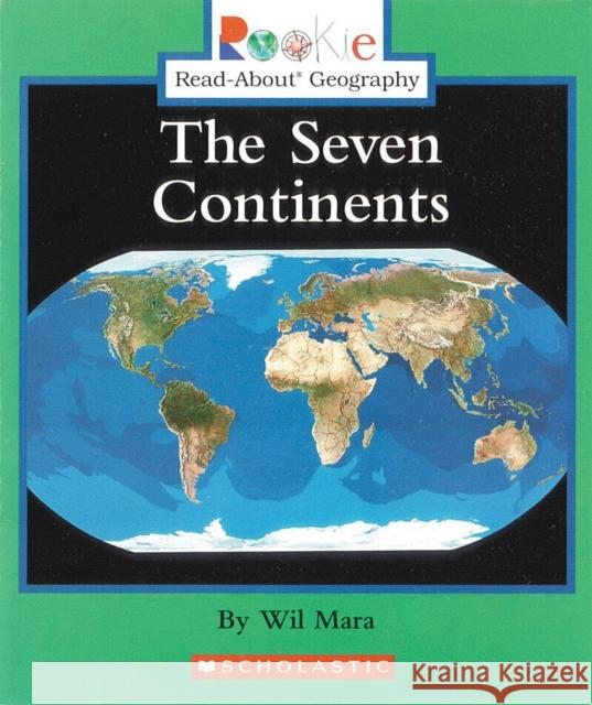 The Seven Continents (Rookie Read-About Geography: Continents: Previous Editions) Mara, Wil 9780516225340 Children's Press (CT)