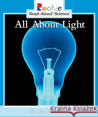 All About Light Lisa Trumbauer 9780516258423 Children's Press