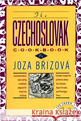 The Czechoslovak Cookbook: Czechoslovakia's Best-Selling Cookbook Adapted for American Kitchens. Includes Recipes for Authentic Dishes Like Goula Joza Brizova C. Adams A. Vahalla 9780517505472 Crown Publishers