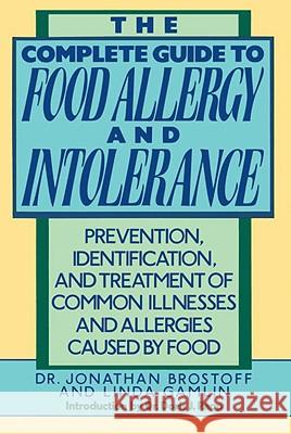 The Complete Guide to Food Allergy and Intolerance: Prevention, Identification, and Treatment of Common Illnesses and Allergies Jonathan Brostoff Linda Gamlin 9780517577561 Crown Publishing Group (NY)