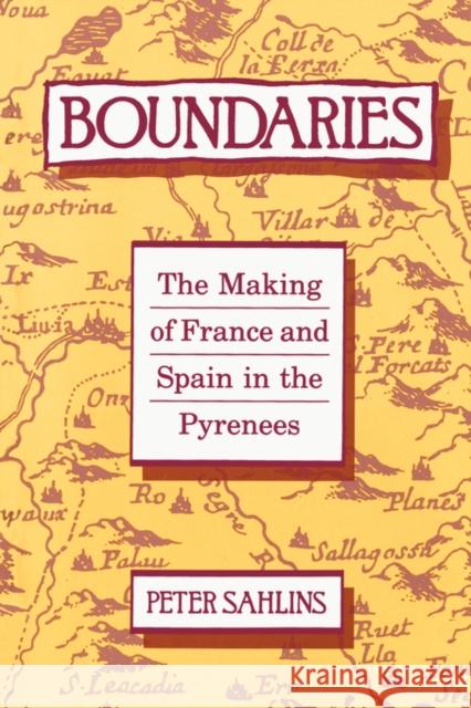 Boundaries: The Making of France and Spain in the Pyrenees Sahlins, Peter 9780520074156 University of California Press
