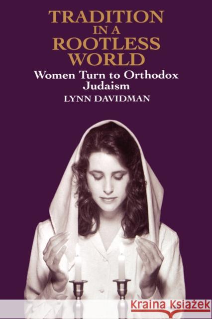 Tradition in a Rootless World: Women Turn to Orthodox Judaism Davidman, Lynn 9780520075450 University of California Press