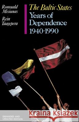 The Baltic States: Years of Dependence, 1940-1990 Romuald J. Misiunas Rein Taagepera 9780520082281 University of California Press