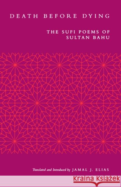 Death Before Dying: The Sufi Poems of Sultan Bahu Bahu, Sultan 9780520212428 University of California Press