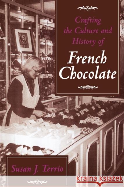 Crafting the Culture and History of French Chocolate Susan J. Terrio 9780520221260 University of California Press
