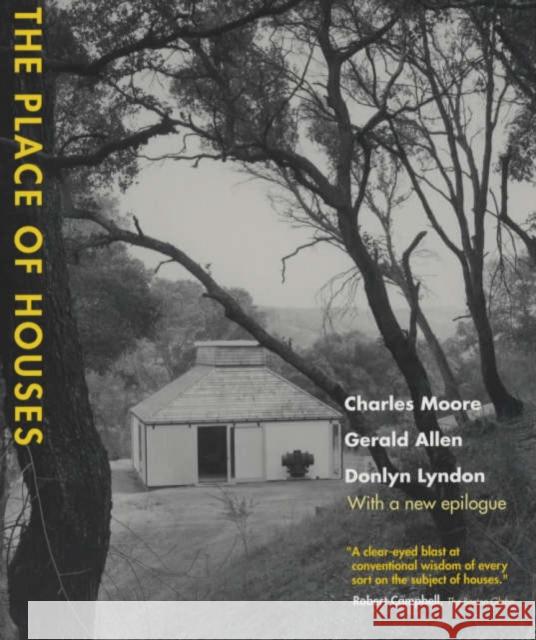 The Place of Houses Charles Willard Moore Gerald Allen Donlyn Lyndon 9780520223578 University of California Press