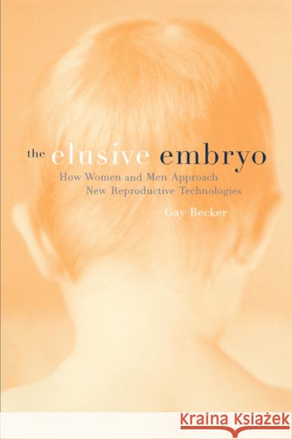 The Elusive Embryo: How Women and Men Approach New Reproductive Technologies Becker, Gay 9780520224315 University of California Press