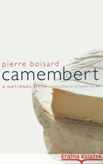 Camembert: A National Mythvolume 4 Boisard, Pierre 9780520225503 University of California Press
