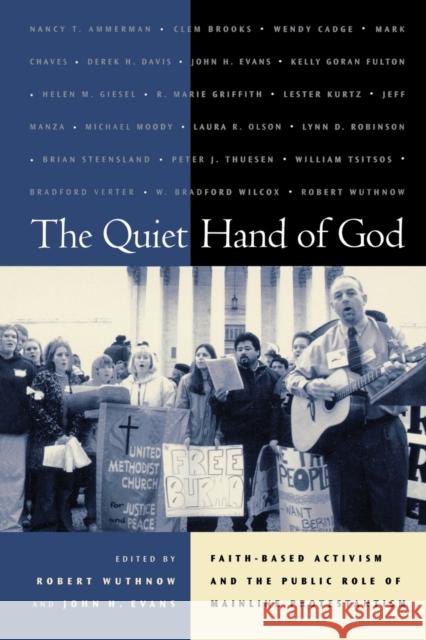The Quiet Hand of God: Faith-Based Activism and the Public Role of Mainline Protestantism Wuthnow, Robert 9780520233133 University of California Press