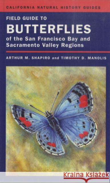 Field Guide to Butterflies of the San Francisco Bay and Sacramento Valley Regions: Volume 92 Shapiro, Arthur 9780520249578 University of California Press