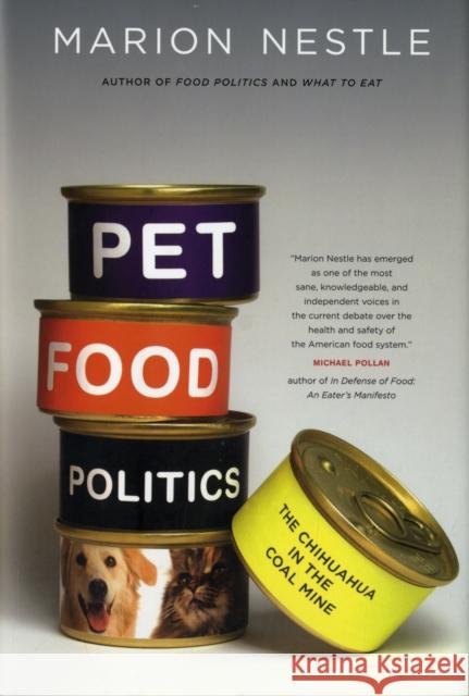 Pet Food Politics: The Chihuahua in the Coal Mine Nestle, Marion 9780520257818 University of California Press