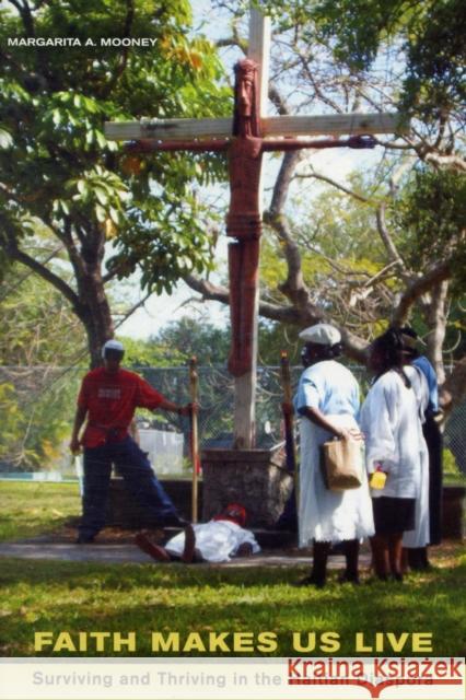 Faith Makes Us Live: Surviving and Thriving in the Haitian Diaspora Mooney, Margarita 9780520260368 University of California Press