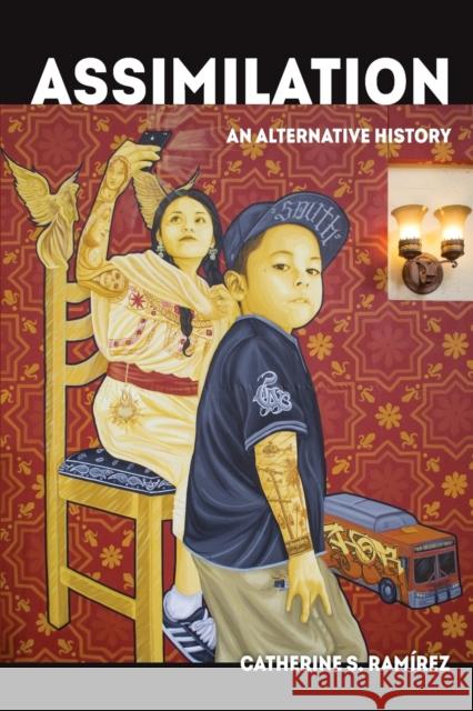 Assimilation: An Alternative Historyvolume 58 Ramírez, Catherine S. 9780520300712 University of California Press