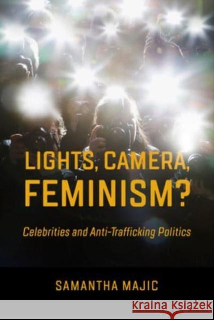 Lights, Camera, Feminism?: Celebrities and Anti-trafficking Politics Prof. Samantha Majic 9780520384903 University of California Press