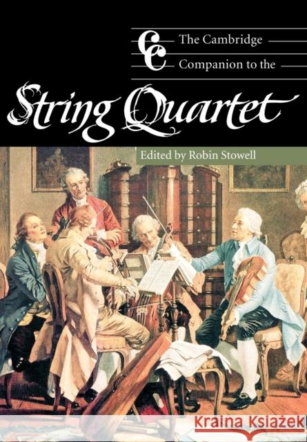 The Cambridge Companion to the String Quartet Robin Stowell Jonathan Cross 9780521000420 Cambridge University Press
