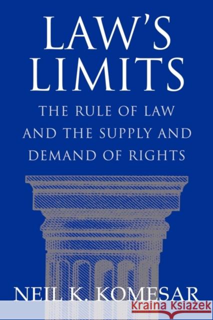 Law's Limits: Rule of Law and the Supply and Demand of Rights Komesar, Neil K. 9780521000864 Cambridge University Press