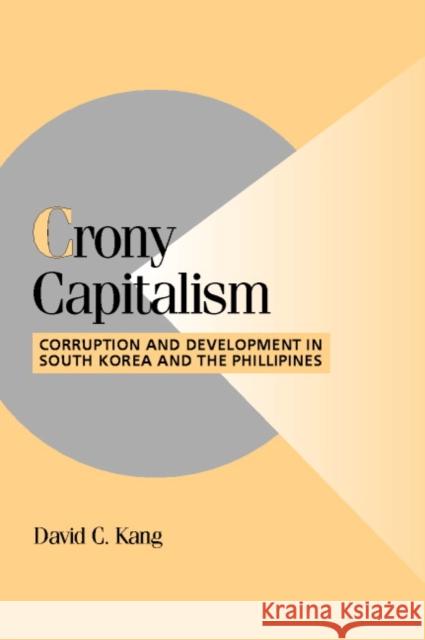 Crony Capitalism: Corruption and Development in South Korea and the Philippines Kang, David C. 9780521004084 Cambridge University Press