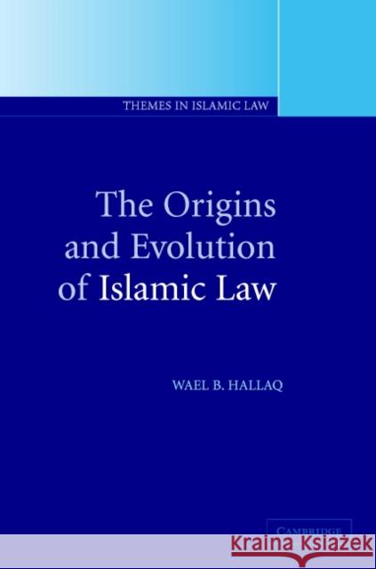 The Origins and Evolution of Islamic Law Wael B. Hallaq 9780521005807 Cambridge University Press