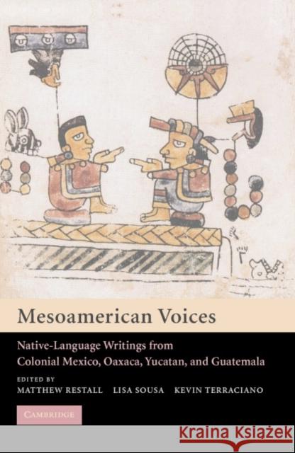 Mesoamerican Voices: Native Language Writings from Colonial Mexico, Yucatan, and Guatemala Restall, Matthew 9780521012218 Cambridge University Press