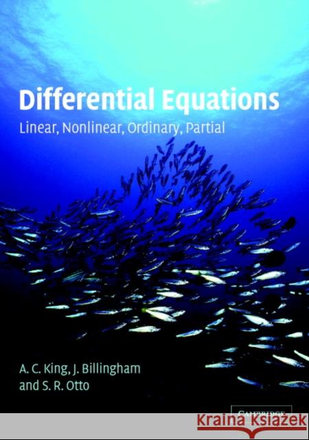 Differential Equations: Linear, Nonlinear, Ordinary, Partial King, A. C. 9780521016872 0