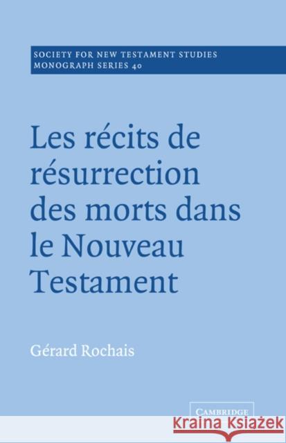 Les Recits de Resurrection Des Morts Dans Le Nouveau Testament Rochais, Gérard 9780521018746 Cambridge University Press