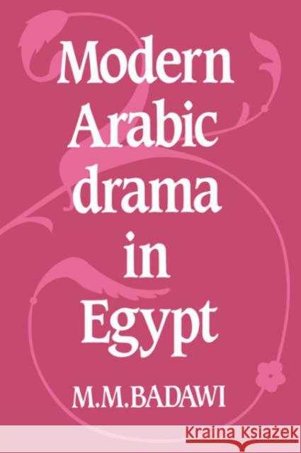 Modern Arabic Drama in Egypt Muhammad Mustafa Badawi M. M. Badawi 9780521020732 Cambridge University Press